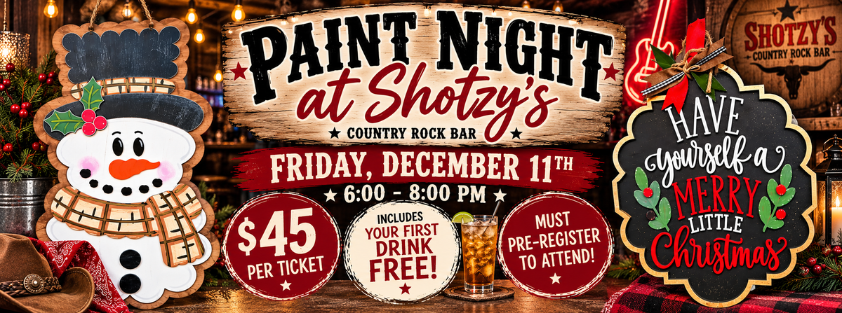SHOTZY'S COUNTRY ROCK BAR CHRISTMAS PAINT NIGHT